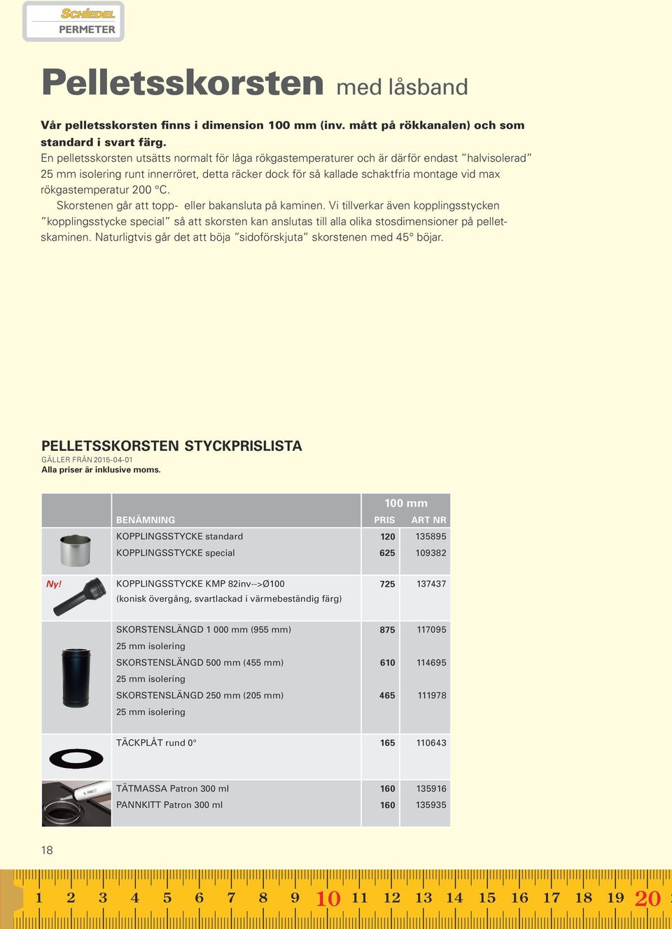 rökgastemperatur 0⁰ C. Skorstenen går att topp- eller bakansluta på kaminen.