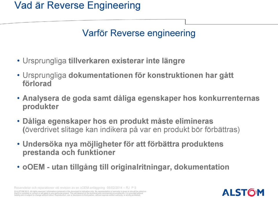 elimineras (överdrivet slitage kan indikera på var en produkt bör förbättras) Undersöka nya möjligheter för att förbättra produktens prestanda