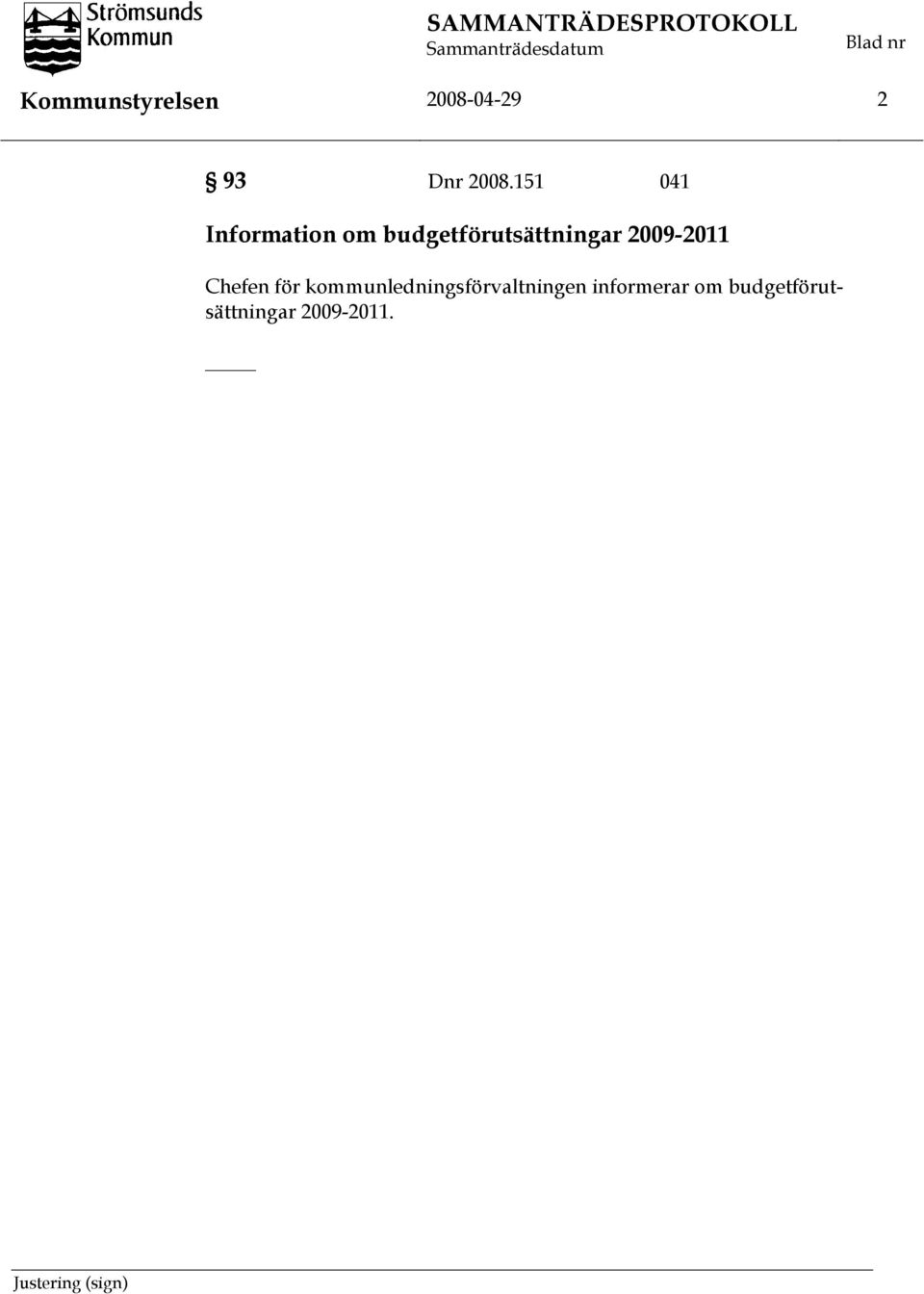 151 041 Information om budgetförutsättningar 2009-2011 Chefen