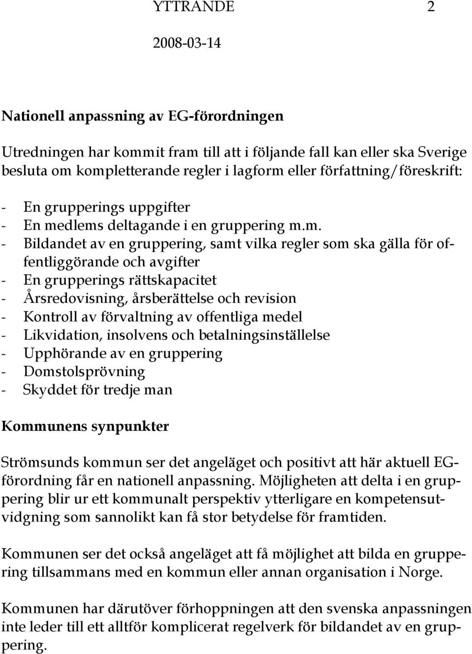 dlems deltagande i en gruppering m.m. - Bildandet av en gruppering, samt vilka regler som ska gälla för offentliggörande och avgifter - En grupperings rättskapacitet - Årsredovisning, årsberättelse