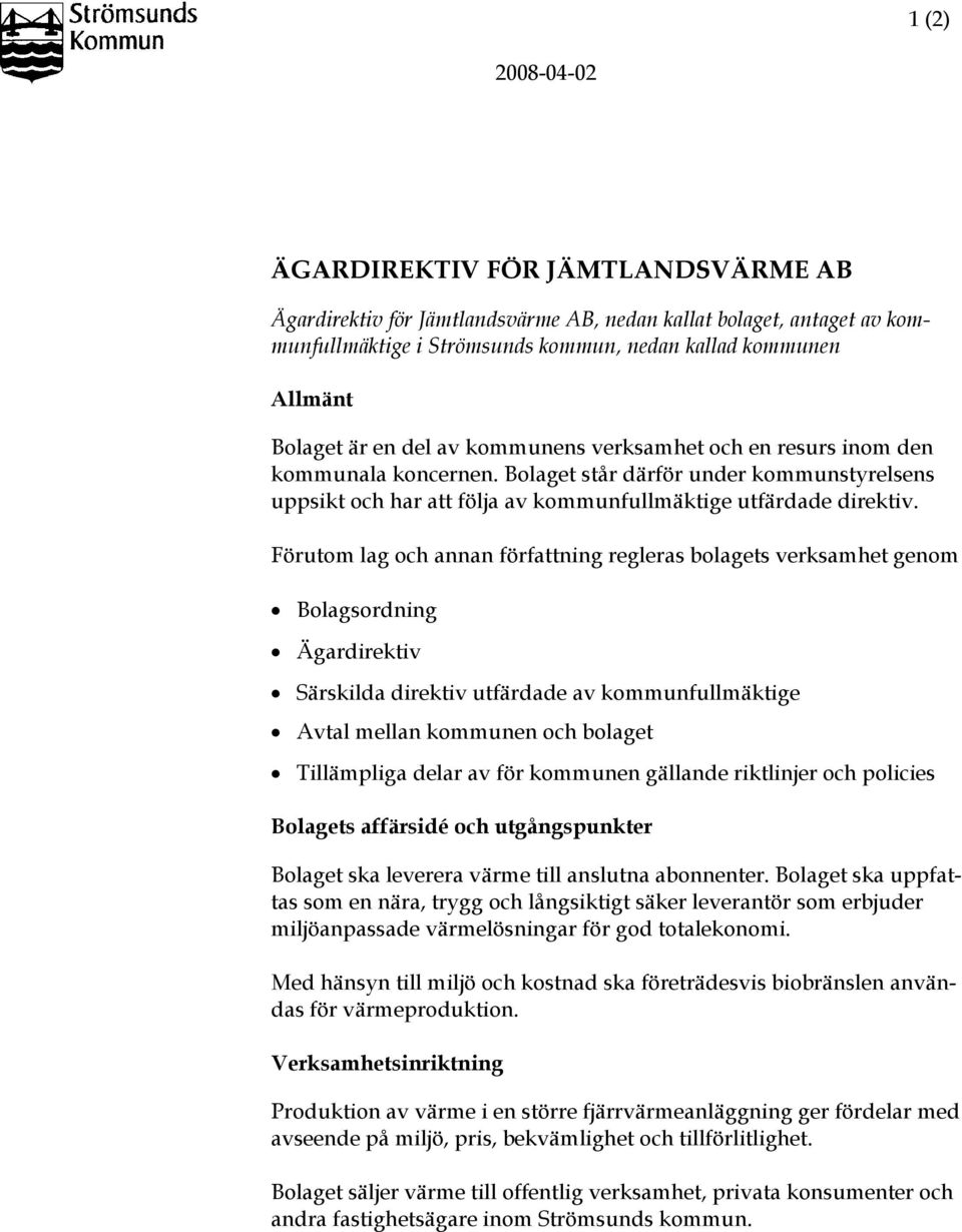 Förutom lag och annan författning regleras bolagets verksamhet genom Bolagsordning Ägardirektiv Särskilda direktiv utfärdade av kommunfullmäktige Avtal mellan kommunen och bolaget Tillämpliga delar