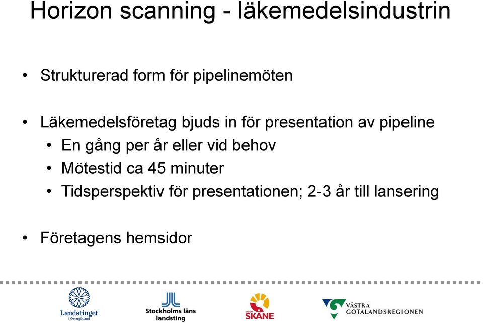 pipeline En gång per år eller vid behov Mötestid ca 45 minuter