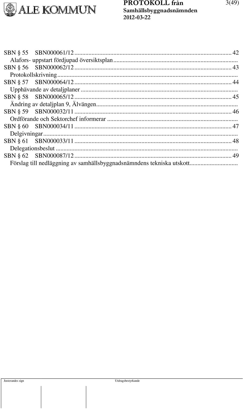 .. SBN 59 SBN000032/11... 46 Ordförande och Sektorchef informerar... SBN 60 SBN000034/11... 47 Delgivningar.