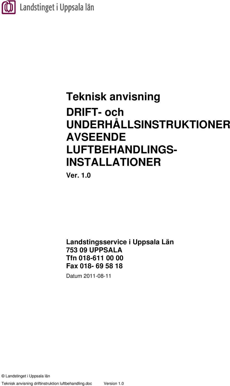 0 Landstingsservice i Uppsala Län 753 09 UPPSALA Tfn 018-611 00 00