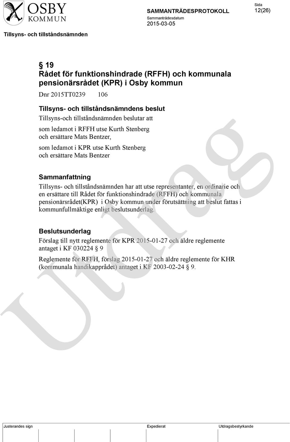 för funktionshindrade (RFFH) och kommunala pensionärsrådet(kpr) i Osby kommun under förutsättning att beslut fattas i kommunfullmäktige enligt beslutsunderlag.