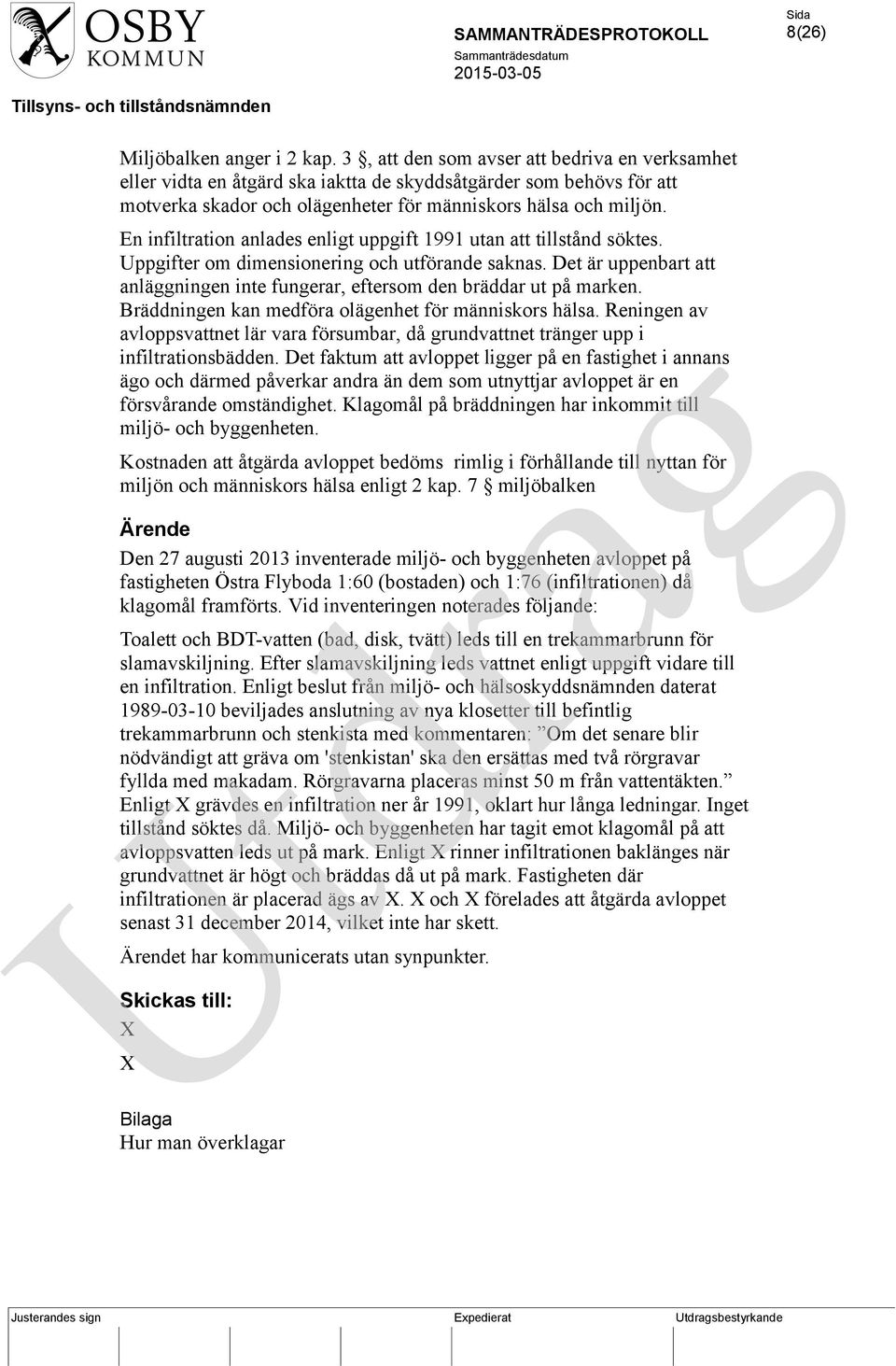 En infiltration anlades enligt uppgift 1991 utan att tillstånd söktes. Uppgifter om dimensionering och utförande saknas.