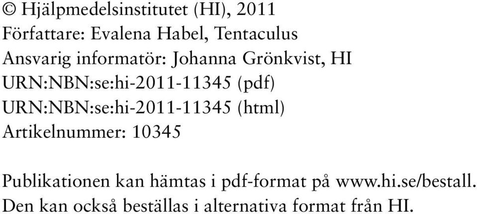 URN:NBN:se:hi-2011-11345 (html) Artikelnummer: 10345 Publikationen kan hämtas