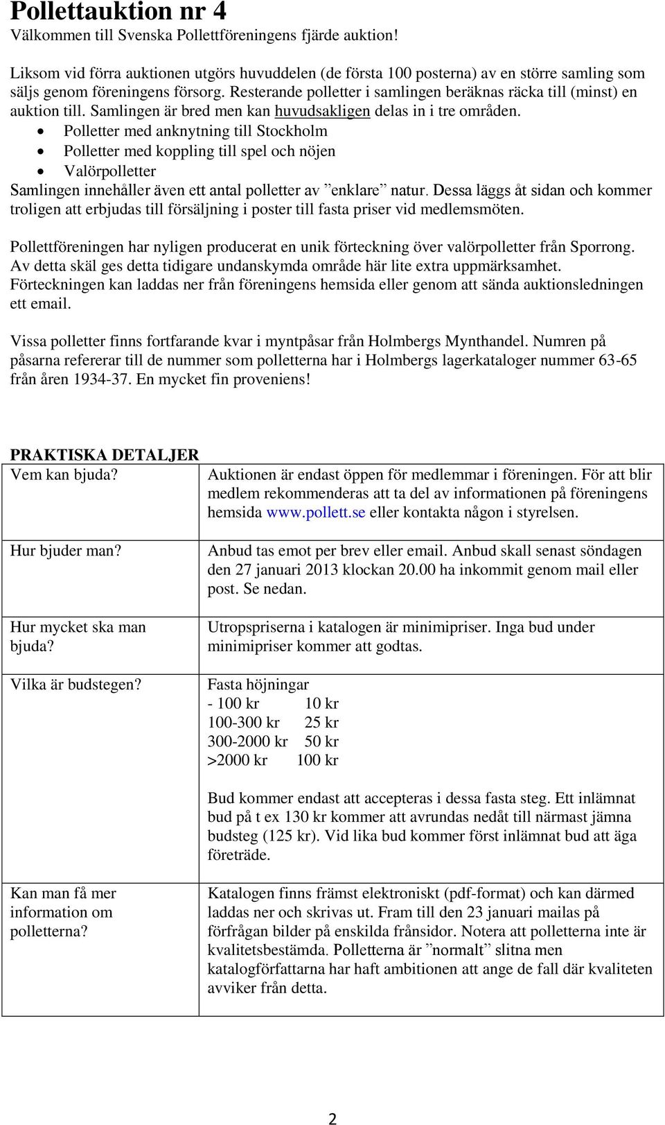 Resterande polletter i samlingen beräknas räcka till (minst) en auktion till. Samlingen är bred men kan huvudsakligen delas in i tre områden.