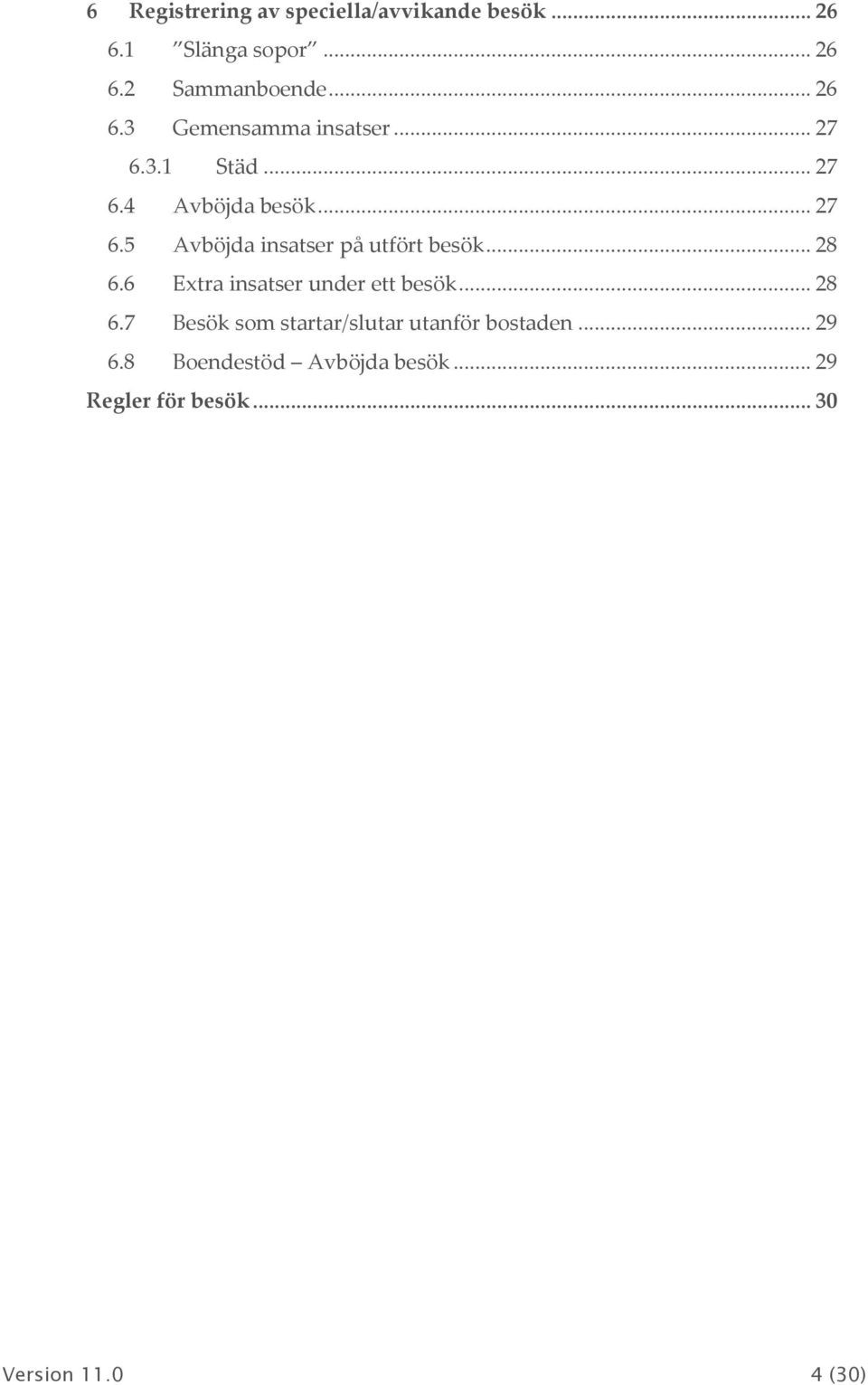 6 Extra insatser under ett besök... 28 6.7 Besök sm startar/slutar utanför bstaden... 29 6.