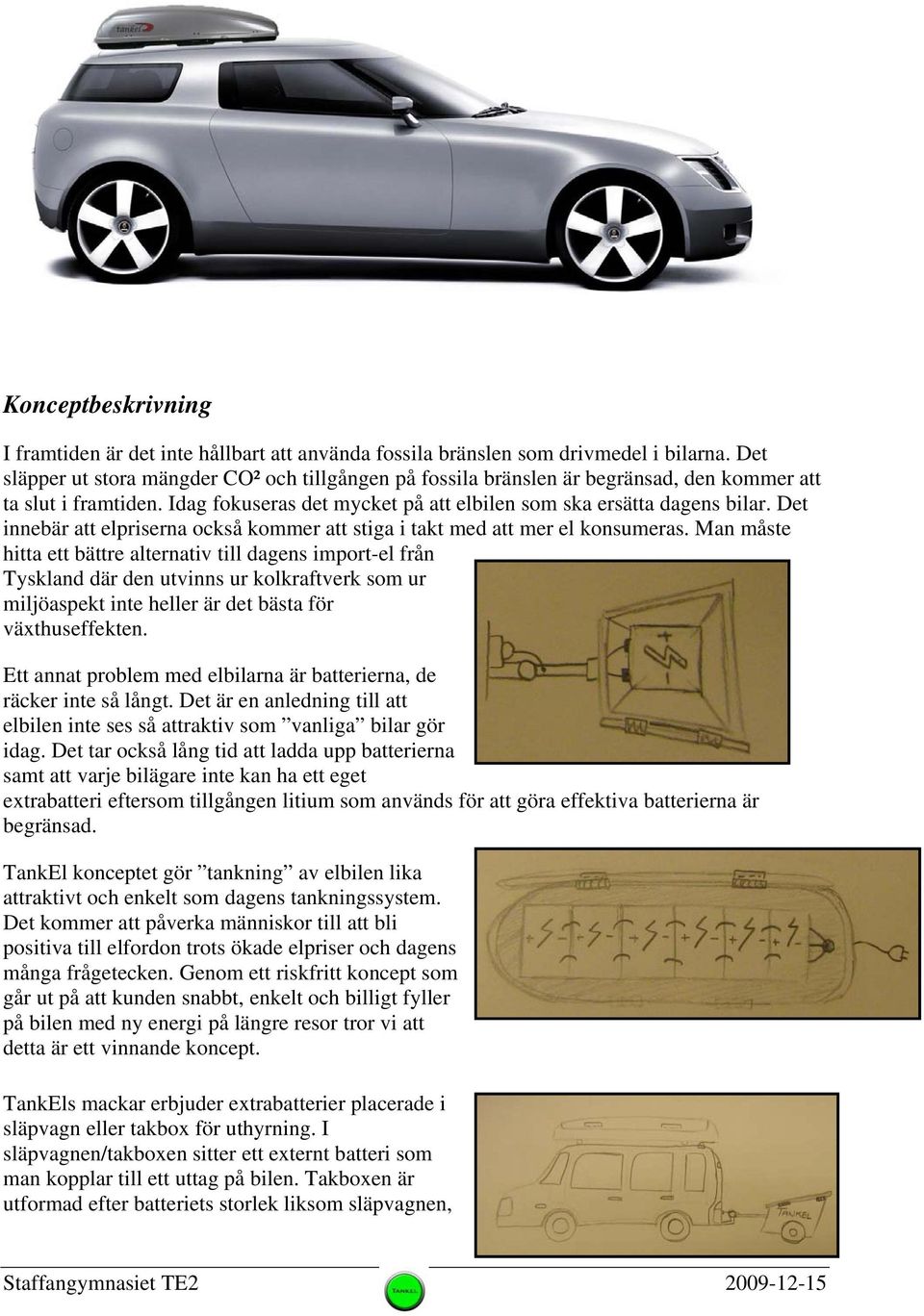 Det innebär att elpriserna också kommer att stiga i takt med att mer el konsumeras.