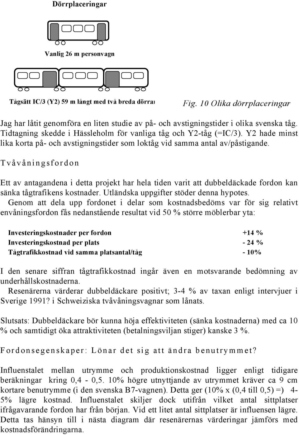 Y2 hade minst lika korta på- och avstigningstider som loktåg vid samma antal av/påstigande.