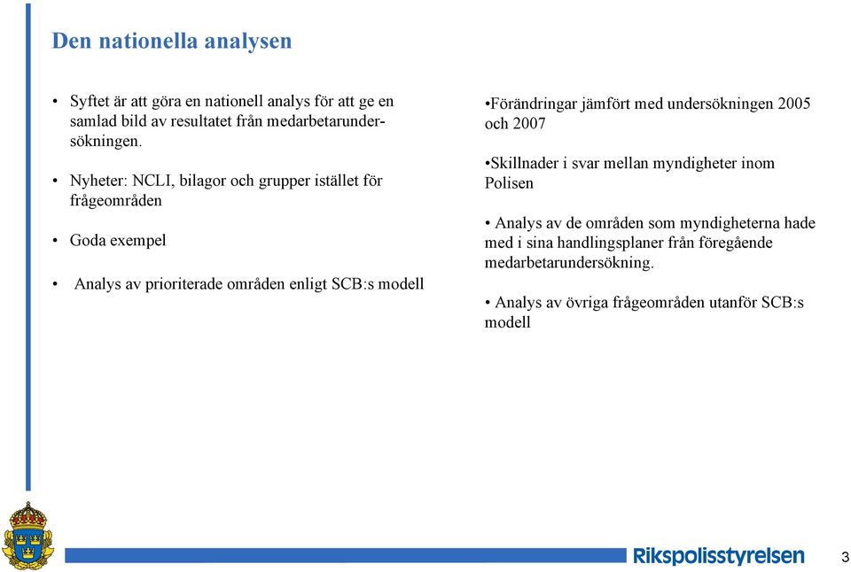 Nyheter: NCLI, bilagor och grupper istället för frågeområden Goda exempel Analys av prioriterade områden enligt SCB:s modell