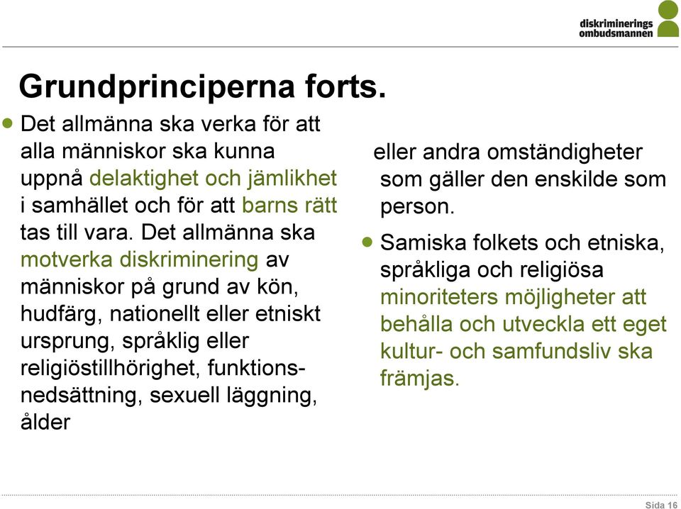 Det allmänna ska motverka diskriminering av människor på grund av kön, hudfärg, nationellt eller etniskt ursprung, språklig eller