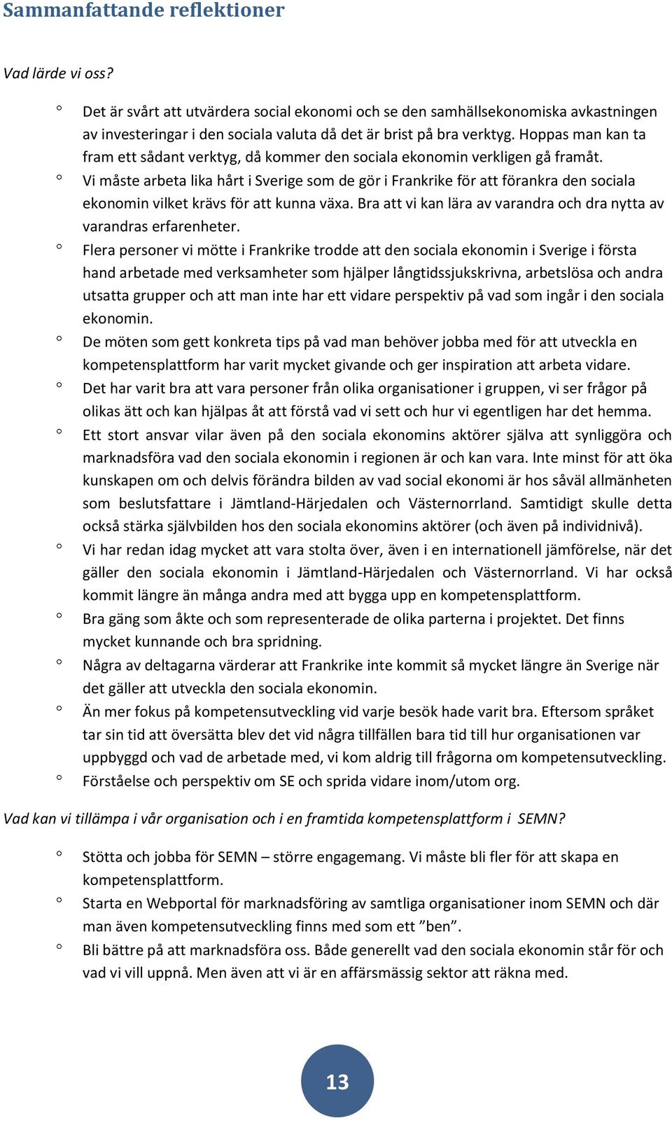 Vi måste arbeta lika hårt i Sverige som de gör i Frankrike för att förankra den sociala ekonomin vilket krävs för att kunna växa.