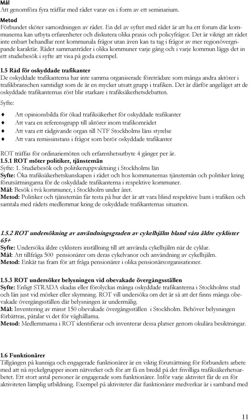 Det är viktigt att rådet inte enbart behandlar rent kommunala frågor utan även kan ta tag i frågor av mer regionövergripande karaktär.