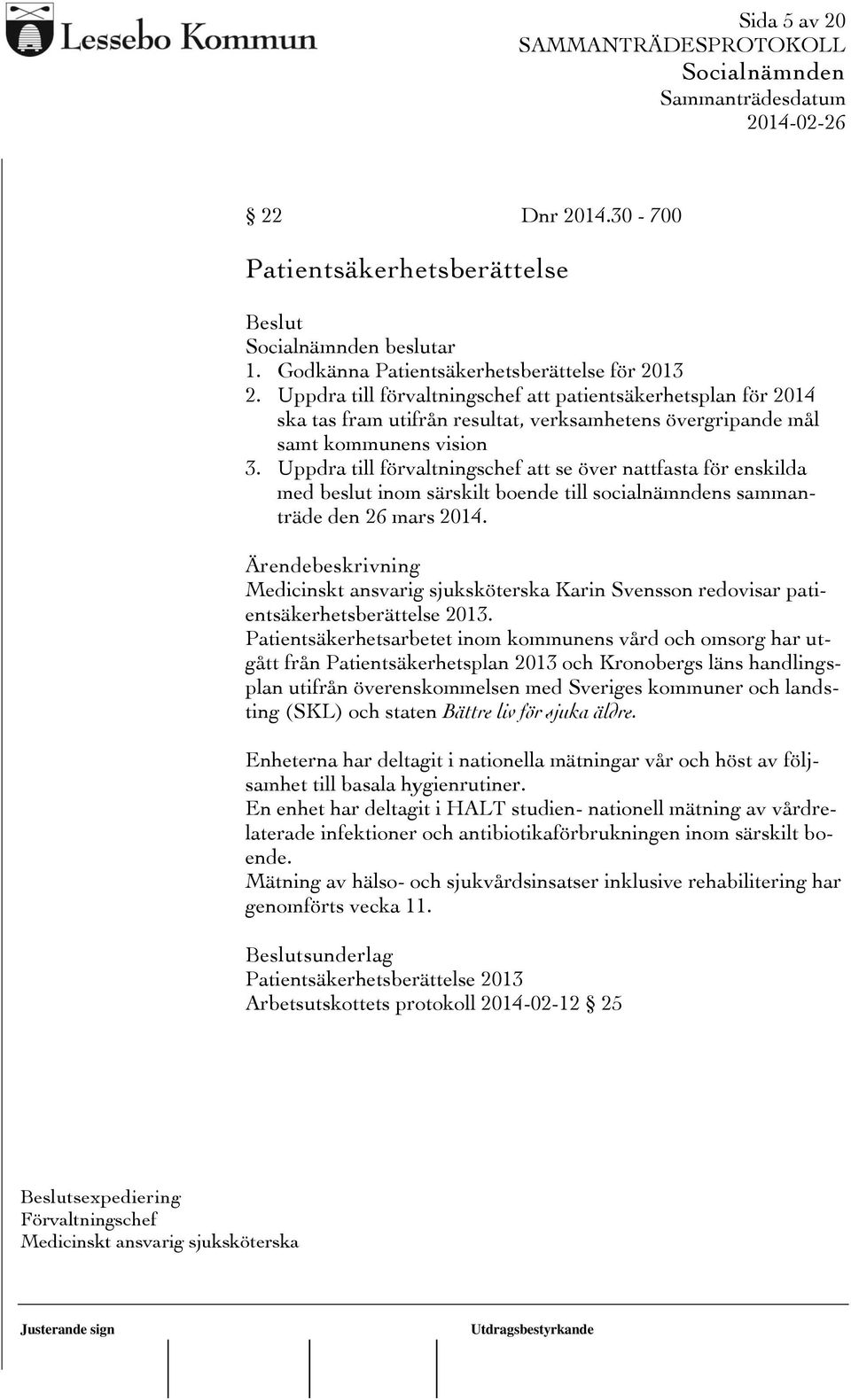 Uppdra till förvaltningschef att se över nattfasta för enskilda med beslut inom särskilt boende till socialnämndens sammanträde den 26 mars 2014.