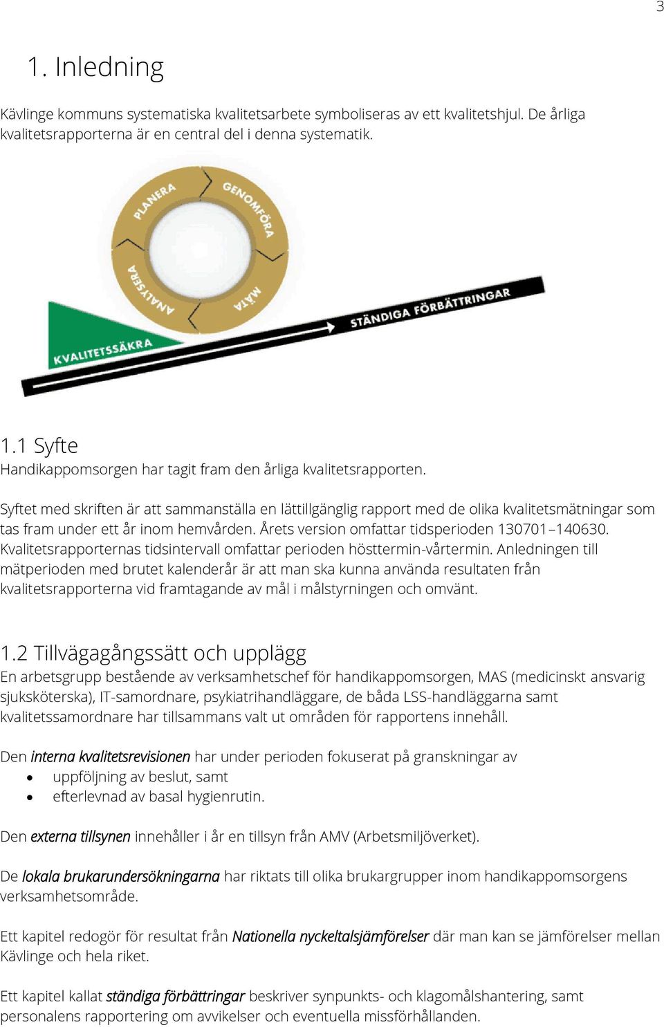 Kvalitetsrapporternas tidsintervall omfattar perioden hösttermin-vårtermin.