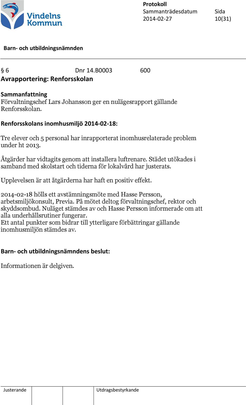 Städet utökades i samband med skolstart och tiderna för lokalvård har justerats. Upplevelsen är att åtgärderna har haft en positiv effekt.