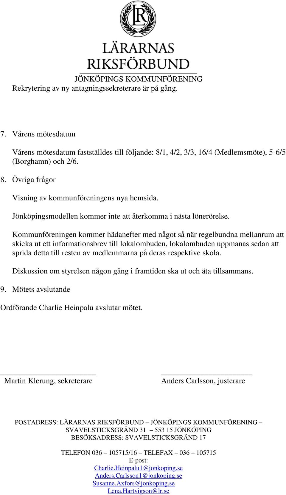 Kommunföreningen kommer hädanefter med något så när regelbundna mellanrum att skicka ut ett informationsbrev till lokalombuden, lokalombuden uppmanas sedan att sprida detta till