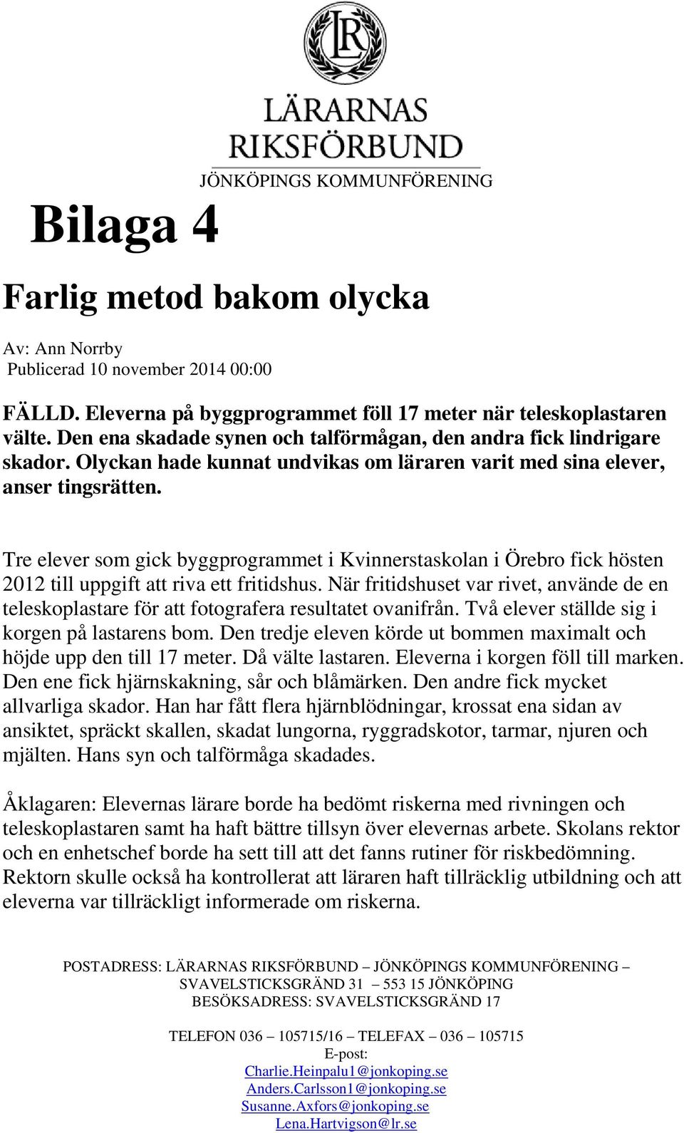 Tre elever som gick byggprogrammet i Kvinnerstaskolan i Örebro fick hösten 2012 till uppgift att riva ett fritidshus.