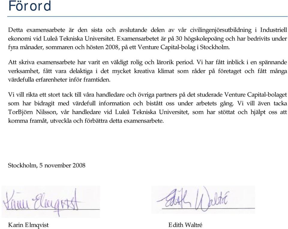 Att skriva examensarbete har varit en väldigt rolig och lärorik period.