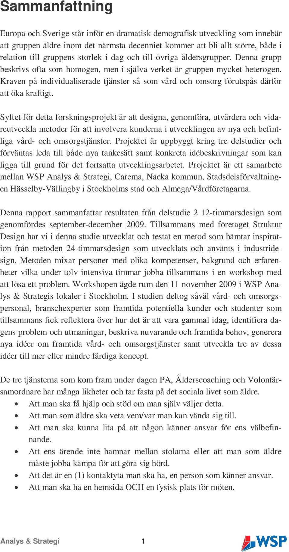 Kraven på individualiserade tjänster så som vård och omsorg förutspås därför att öka kraftigt.