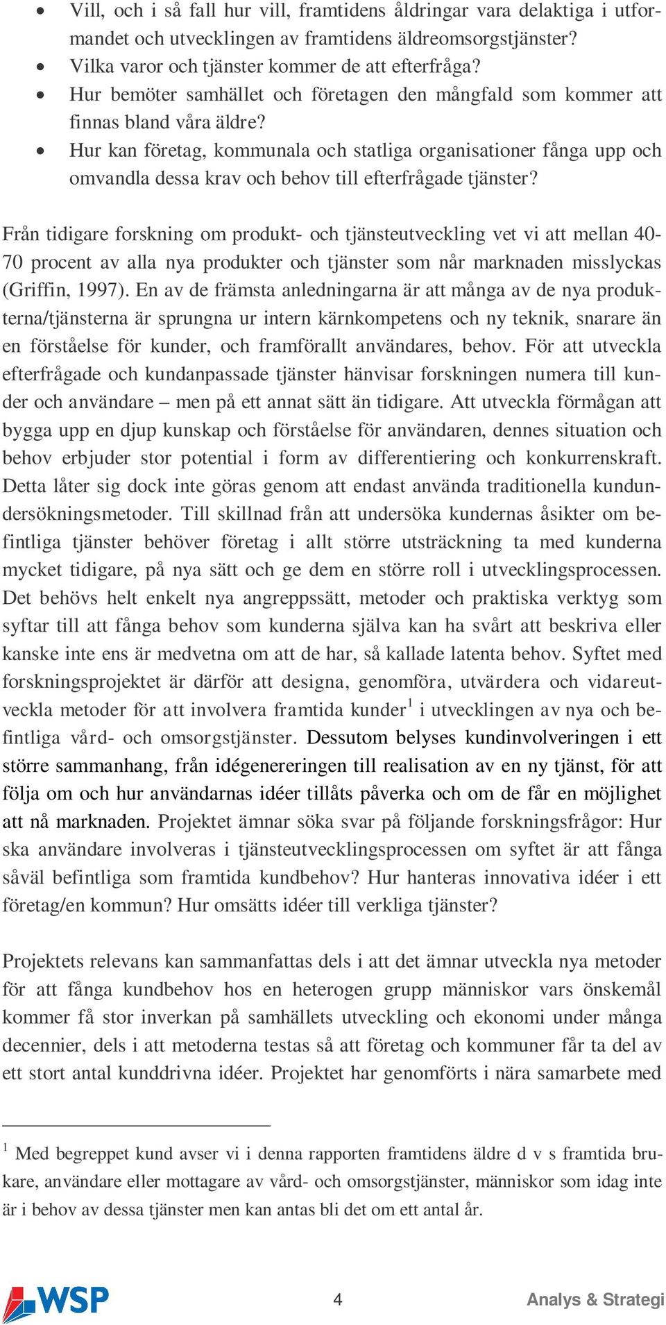 Hur kan företag, kommunala och statliga organisationer fånga upp och omvandla dessa krav och behov till efterfrågade tjänster?