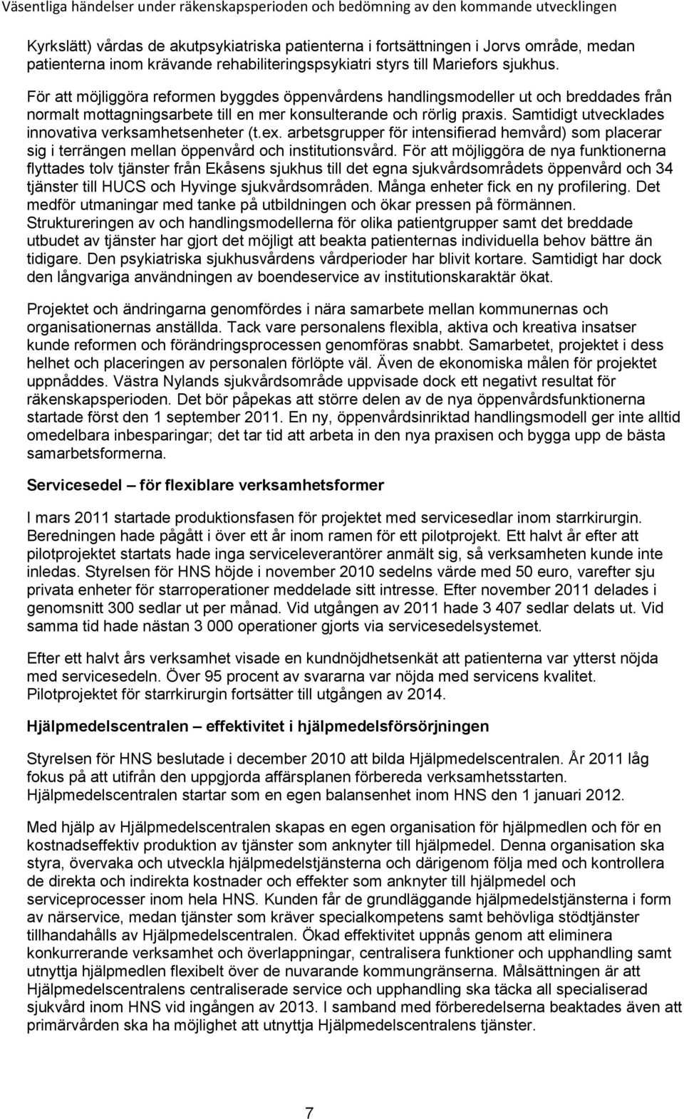 För att möjliggöra reformen byggdes öppenvårdens handlingsmodeller ut och breddades från normalt mottagningsarbete till en mer konsulterande och rörlig praxis.