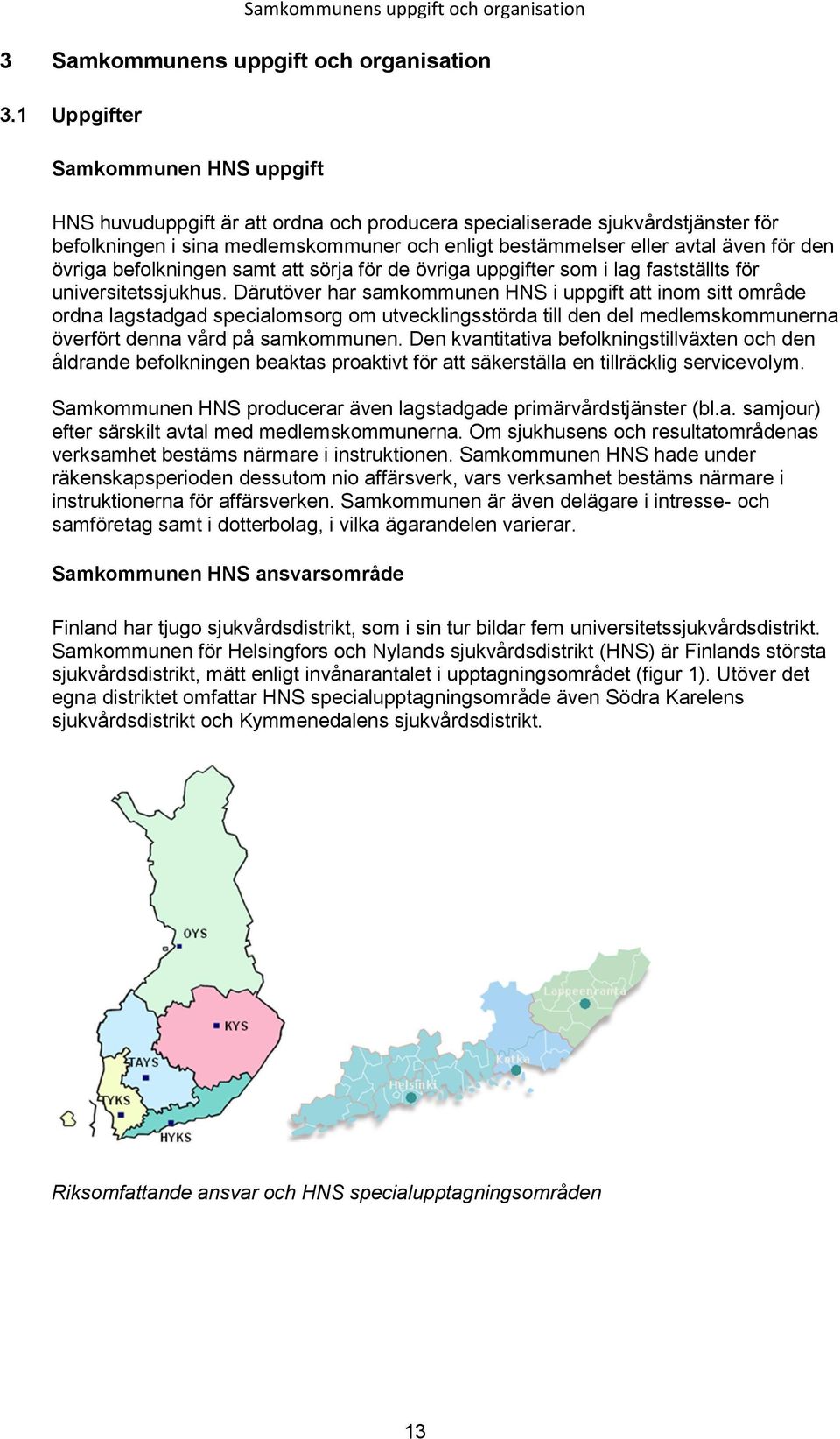 den övriga befolkningen samt att sörja för de övriga uppgifter som i lag fastställts för universitetssjukhus.