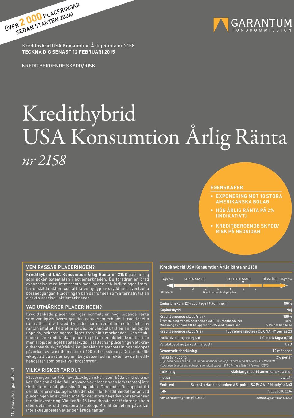 AMERIKANSKA BOLAG HÖG ÅRLIG RÄNTA PÅ 2% (INDIKATIVT) KREDITBEROENDE SKYDD/ RISK PÅ NEDSIDAN Marknadsföringsmaterial VEM PASSAR PLACERINGEN?