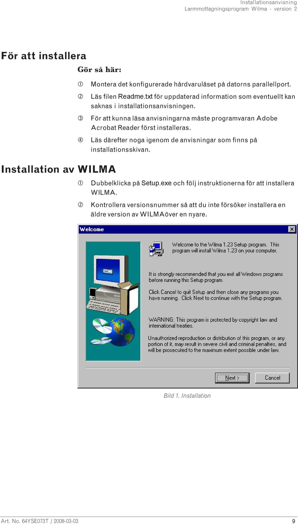 För att kunna läsa anvisningarna måste programvaran Adobe Acrobat Reader först installeras.
