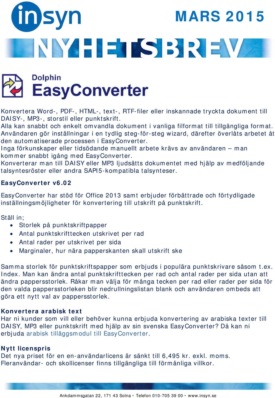 Användaren gör inställningar i en tydlig steg-för-steg wizard, därefter överlåts arbetet åt den automatiserade processen i EasyConverter.