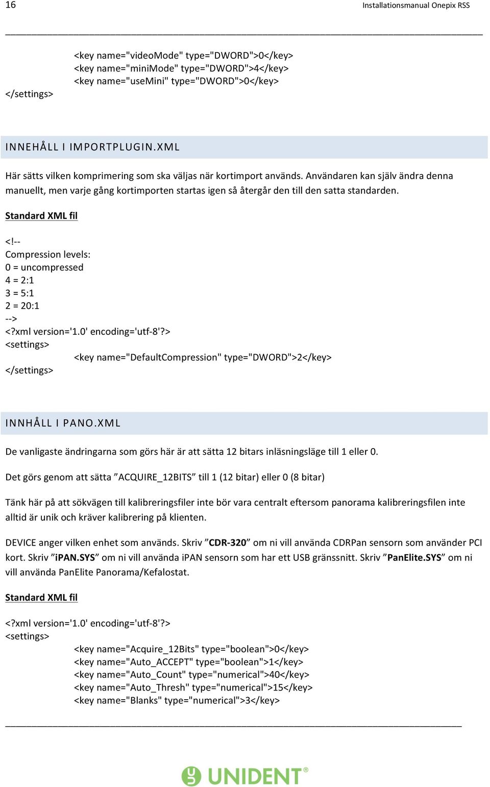 Standard XML fil <!- - Compression levels: 0 = uncompressed 4 = 2:1 3 = 5:1 2 = 20:1 - - > <?xml version='1.0' encoding='utf- 8'?