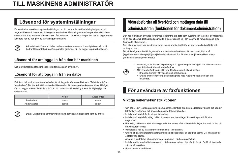 Läs avsnittet [SYSTEMINSTÄLLNINGAR] i bruksanvisningen om hur du anger ett nytt lösenord när du har gjort de inställningar som krävs.