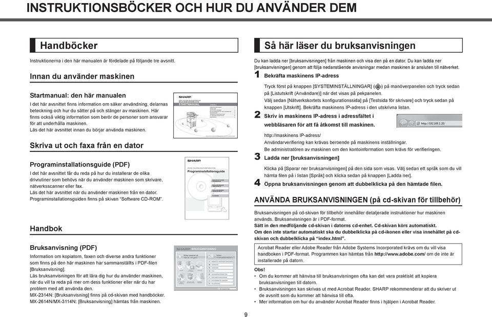 INNAN DU INSTALLERAR PROGRAMVARAN INSTALLERA MASKINEN I WINDOWS-MILJÖ INSTALLERA MASKINEN I MACINTOSH-MILJÖ FELSÖKNING INSTRUKTIONSBÖCKER OCH HUR DU ANVÄNDER DEM Handböcker Instruktionerna i den här