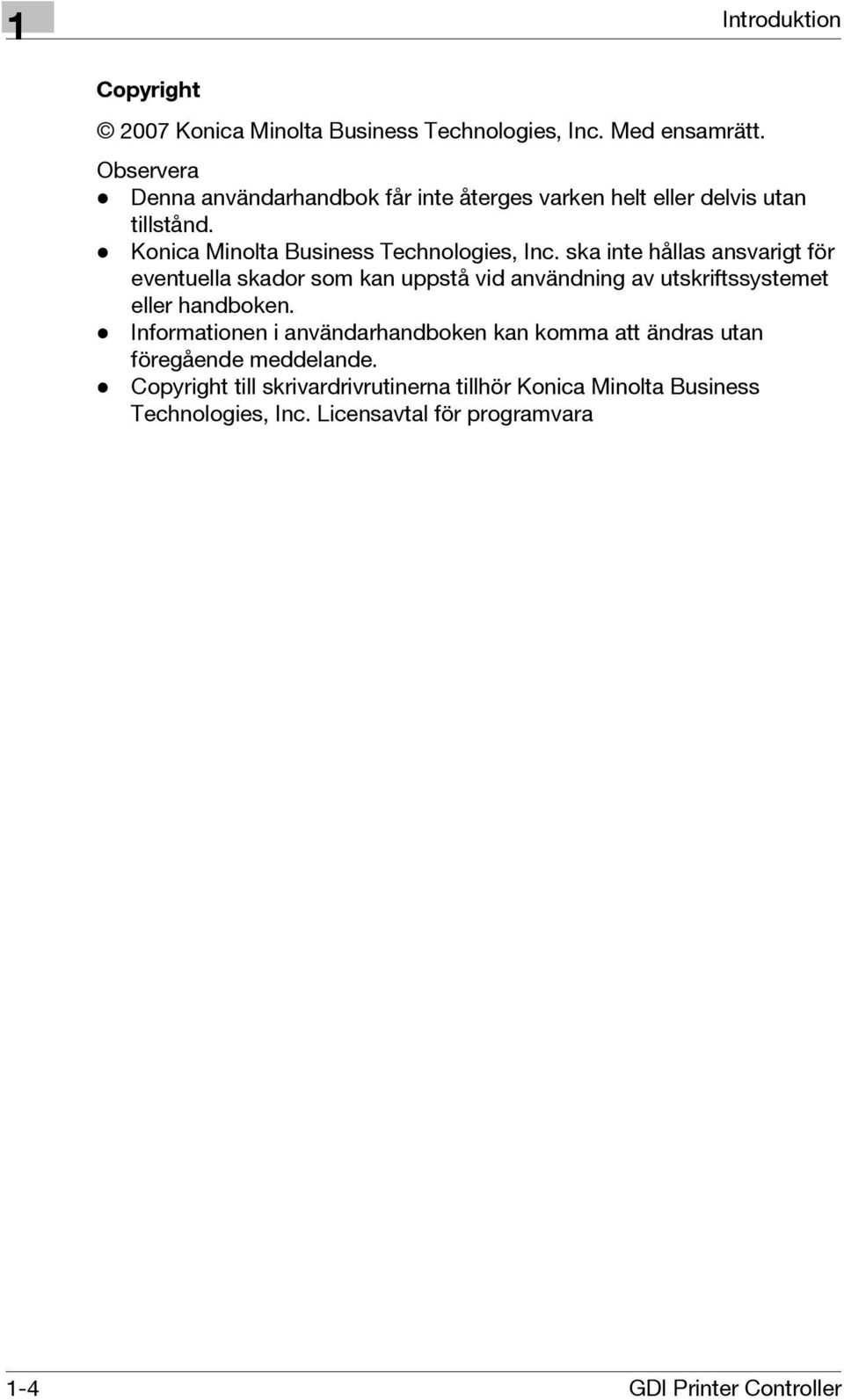 ska inte hållas ansvarigt för eventuella skador som kan uppstå vid användning av utskriftssystemet eller handboken.