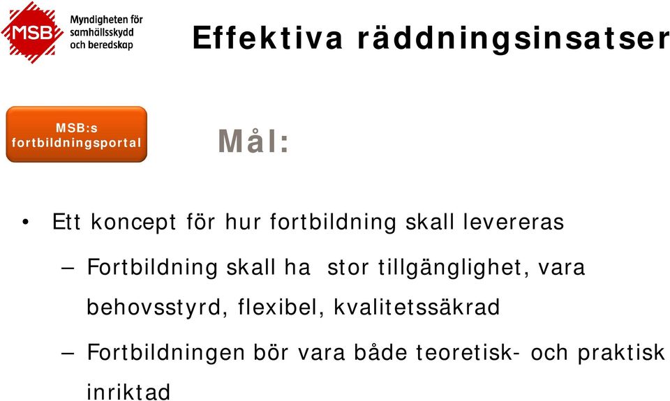 tillgänglighet, vara behovsstyrd, flexibel,