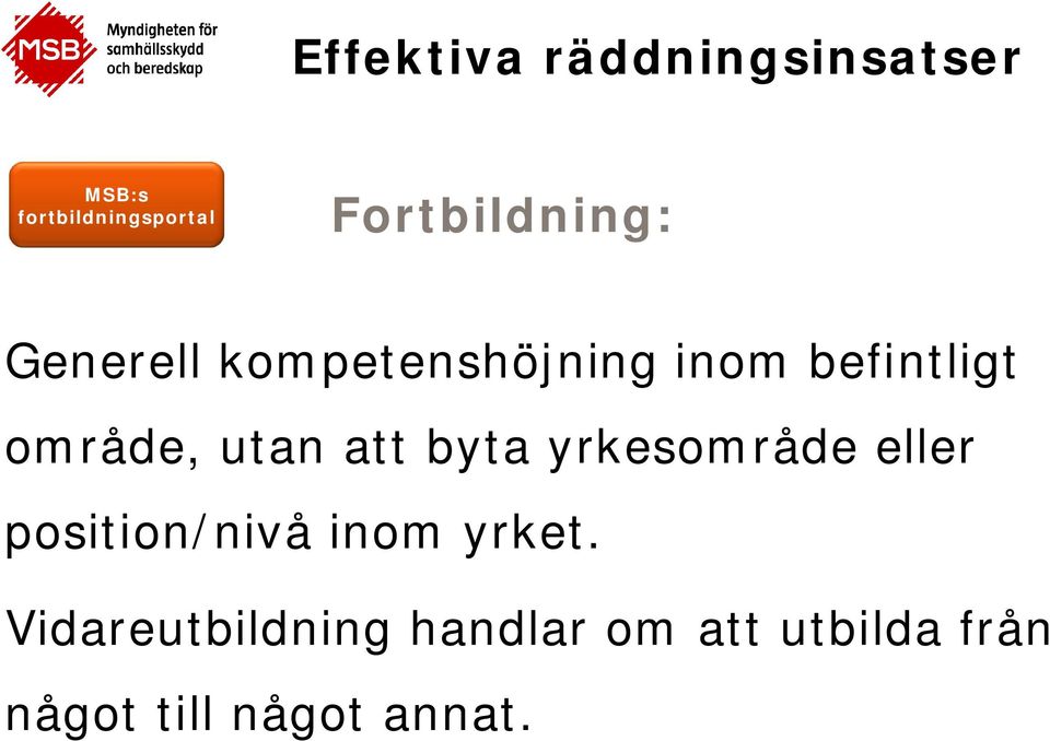 byta yrkesområde eller position/nivå inom yrket.