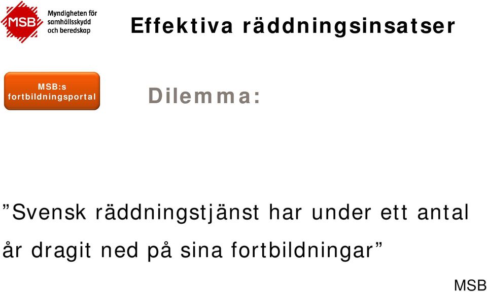 räddningstjänst har under ett