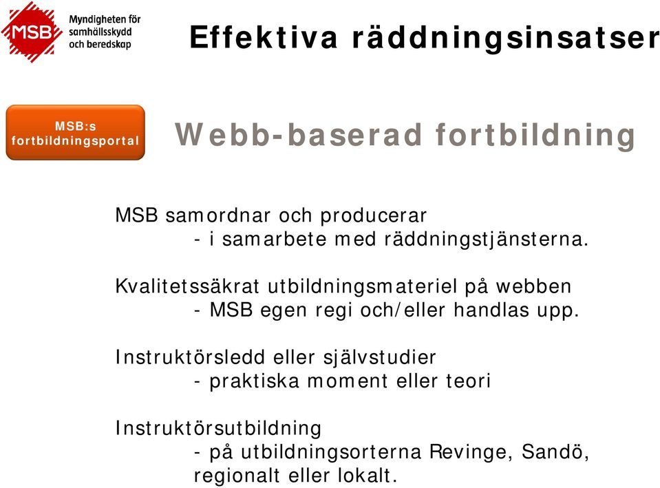 Kvalitetssäkrat utbildningsmateriel på webben - MSB egen regi och/eller handlas upp.