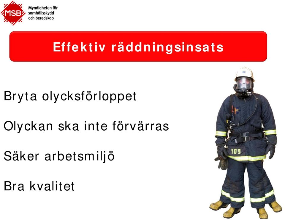 Olyckan ska inte