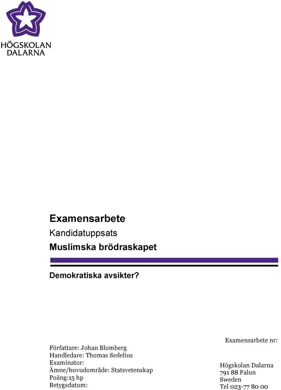 Författare: Johan Blomberg Handledare: Thomas Sedelius Examinator: