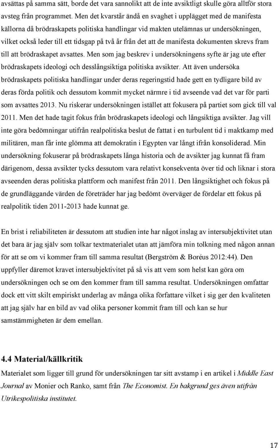 det att de manifesta dokumenten skrevs fram till att brödraskapet avsattes. Men som jag beskrev i undersökningens syfte är jag ute efter brödraskapets ideologi och desslångsiktiga politiska avsikter.