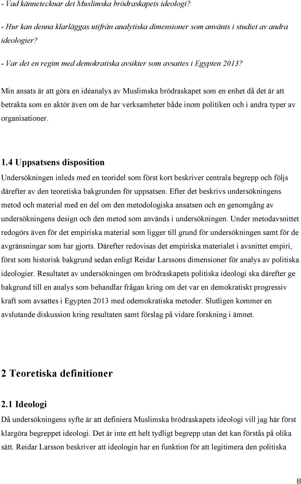 Min ansats är att göra en idéanalys av Muslimska brödraskapet som en enhet då det är att betrakta som en aktör även om de har verksamheter både inom politiken och i andra typer av organisationer. 1.