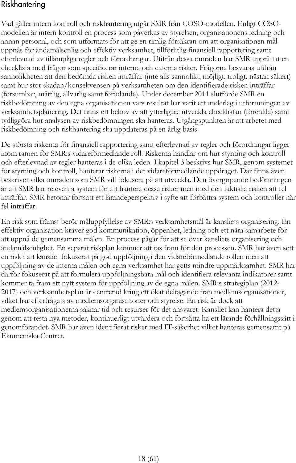 uppnås för ändamålsenlig och effektiv verksamhet, tillförlitlig finansiell rapportering samt efterlevnad av tillämpliga regler och förordningar.