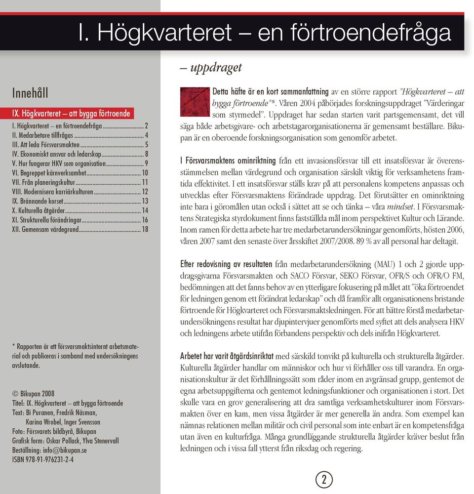 Brännande korset... 13 X. Kulturella åtgärder... 14 XI. Strukturella förändringar... 16 XII. Gemensam värdegrund.