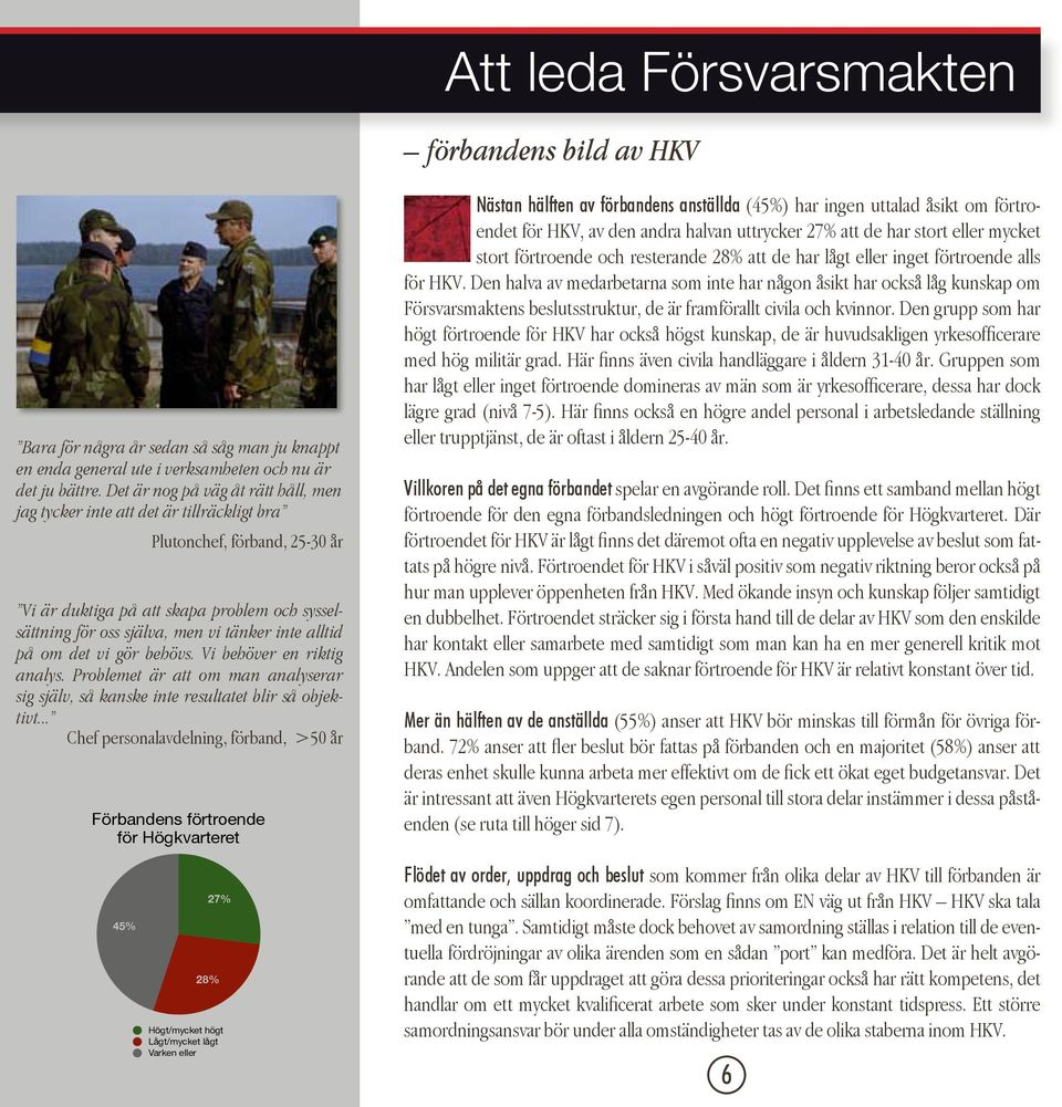 alltid på om det vi gör behövs. Vi behöver en riktig analys. Problemet är att om man analyserar sig själv, så kanske inte resultatet blir så objektivt.