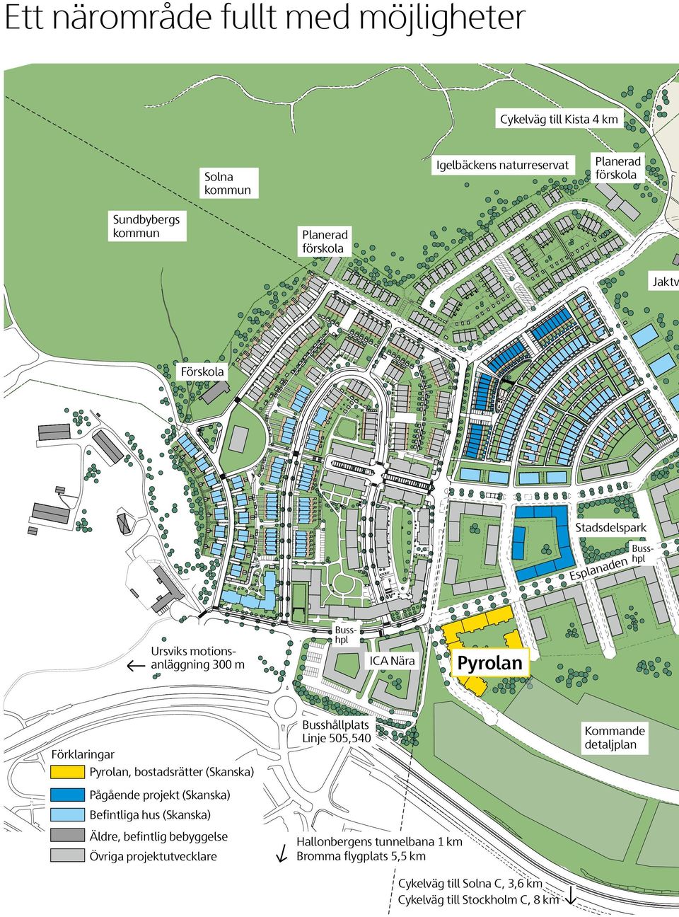 505,540 Kommande detaljplan Förklaringar Pyrolan, bostadsrätter (Skanska) Pågående projekt (Skanska) Befintliga hus (Skanska) Äldre, befintlig