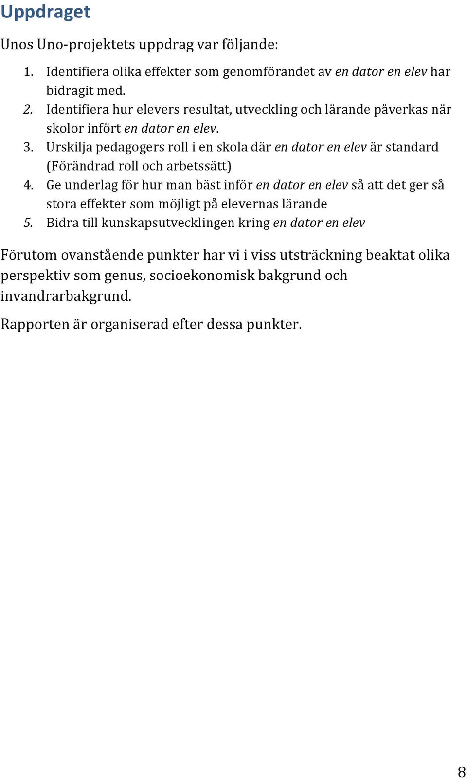 Urskilja pedagogers roll i en skola där en dator en elev är standard (Förändrad roll och arbetssätt) 4.