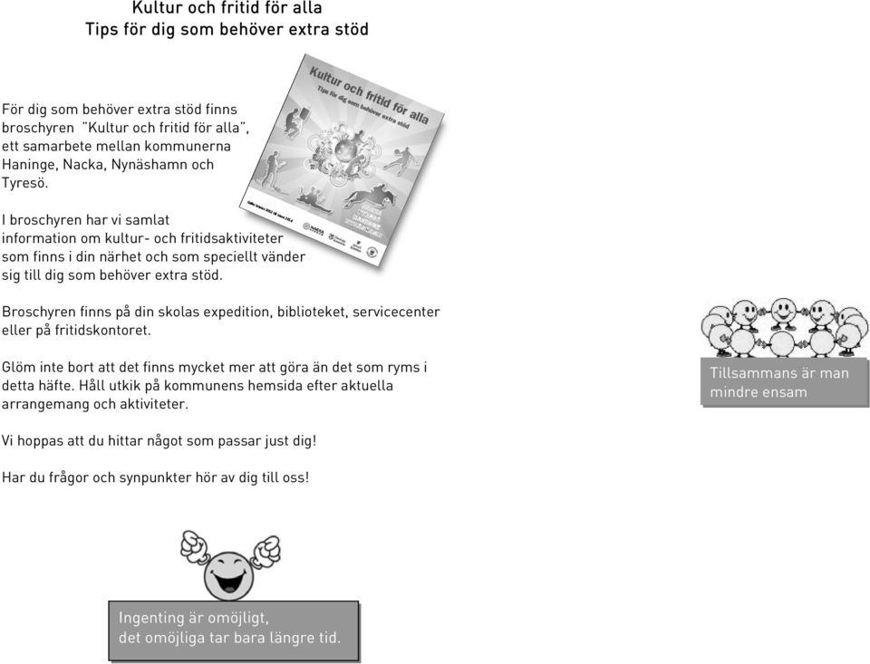 Broschyren finns på din skolas expedition, biblioteket, servicecenter eller på fritidskontoret. Glöm inte bort att det finns mycket mer att göra än det som ryms i detta häfte.